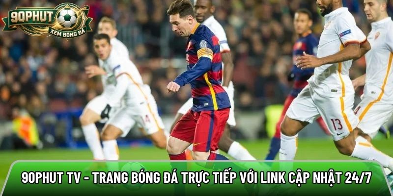 90phut TV – XEM TRỰC TIẾP BÓNG ĐÁ 90 PHÚT KHÔNG GIÁN ĐOẠN





90phut ngày càng khẳng định vị thế tr...